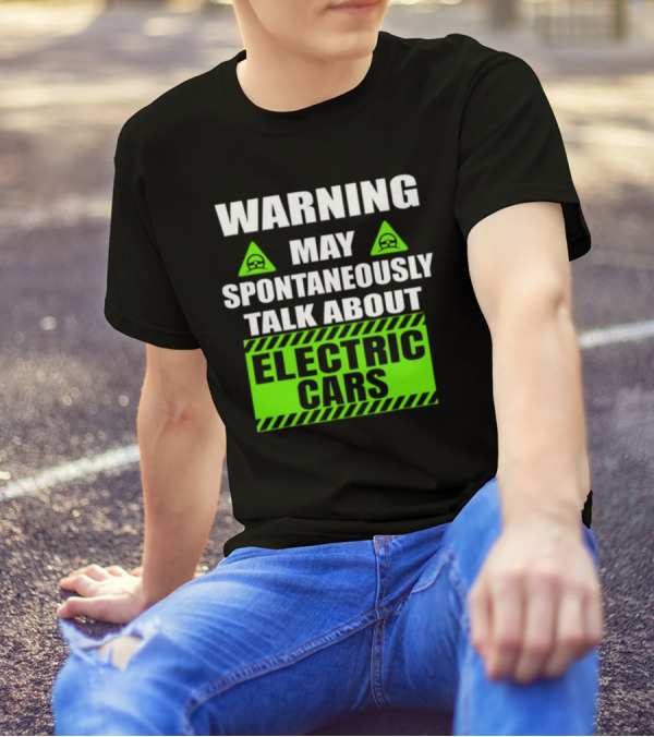 WARNING May Spontaneously Talk About Electric Cars T-Shirt