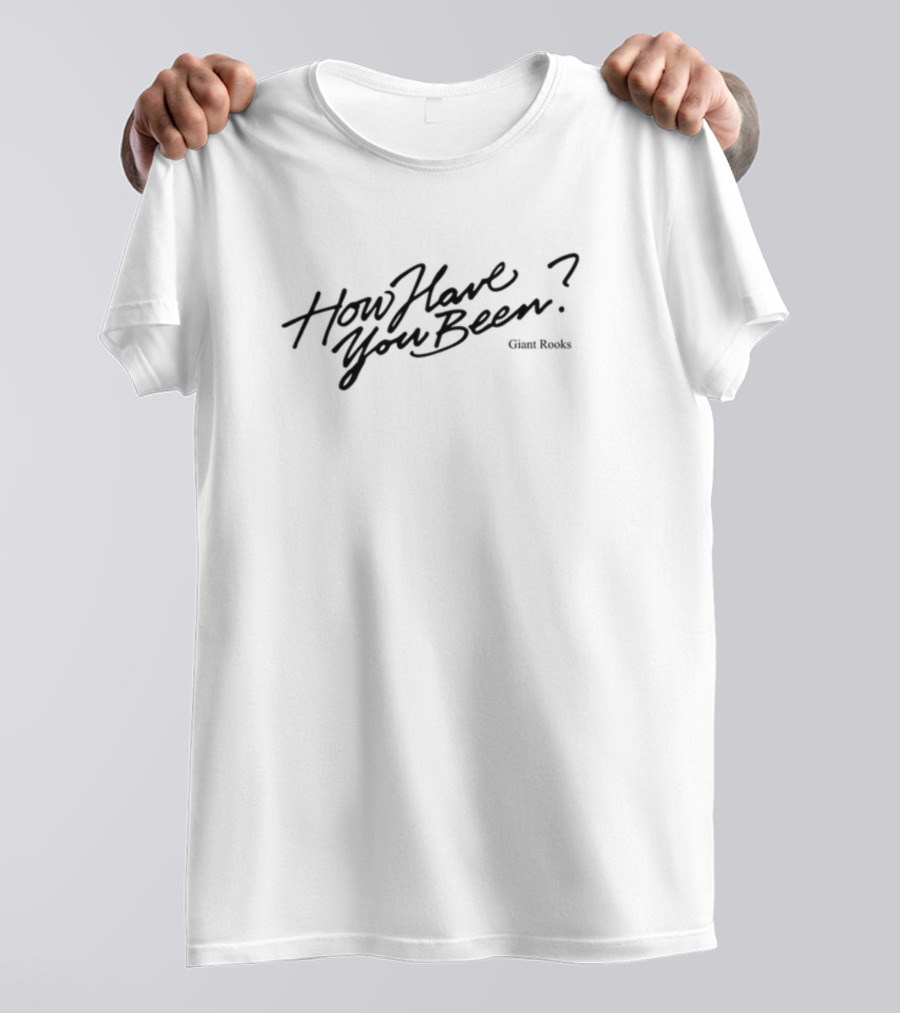 Giant Rooks How Have You Been T-Shirt