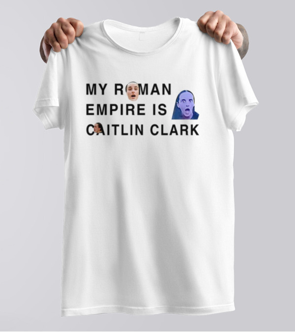 My Roman Empire Is Caitlin Clark Face Meme T-Shirt