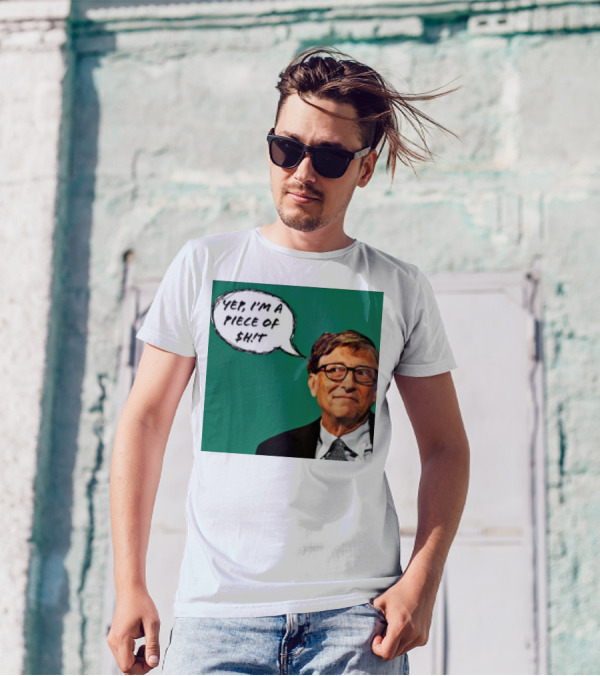 Bill Gates Yep I'm A Piece Of $ht T-Shirt