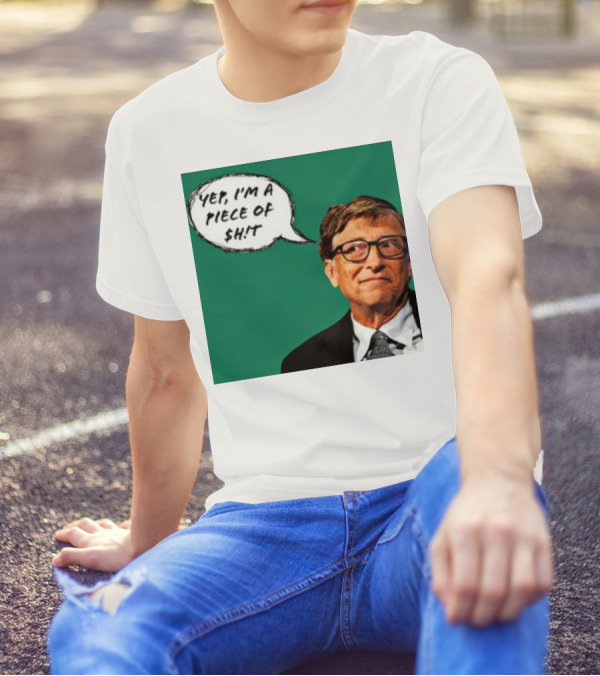 Bill Gates Yep I'm A Piece Of $ht T-Shirt