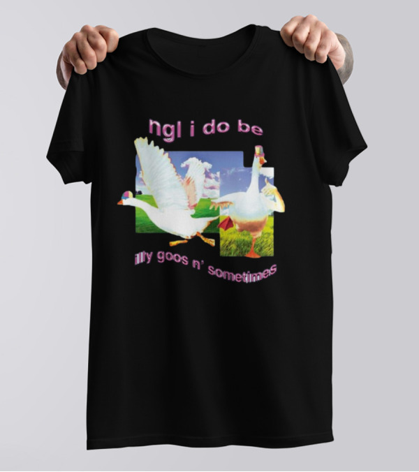 Ngl I Do Be Silly Goosin' Sometimes Goose Humor Fun Playful T-Shirt