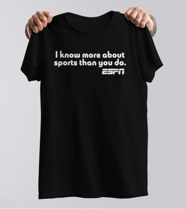 I Know More About Sports Than You Do ESPN T-Shirt