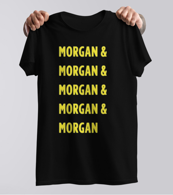Morgan And Morgan And Morgan And Morgan And Morgan T-Shirt