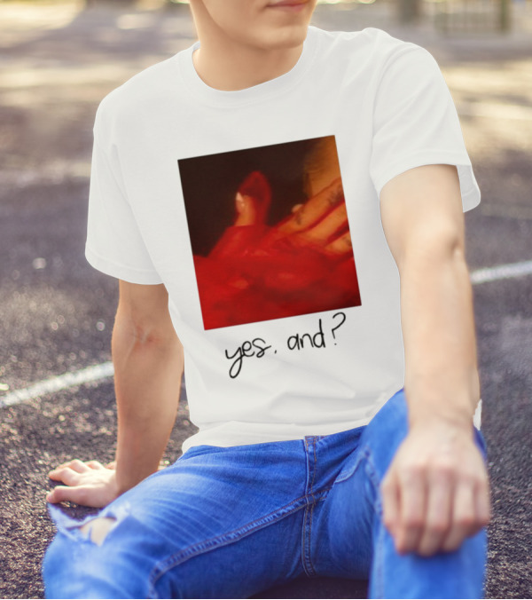 Yes, And? T-Shirt
