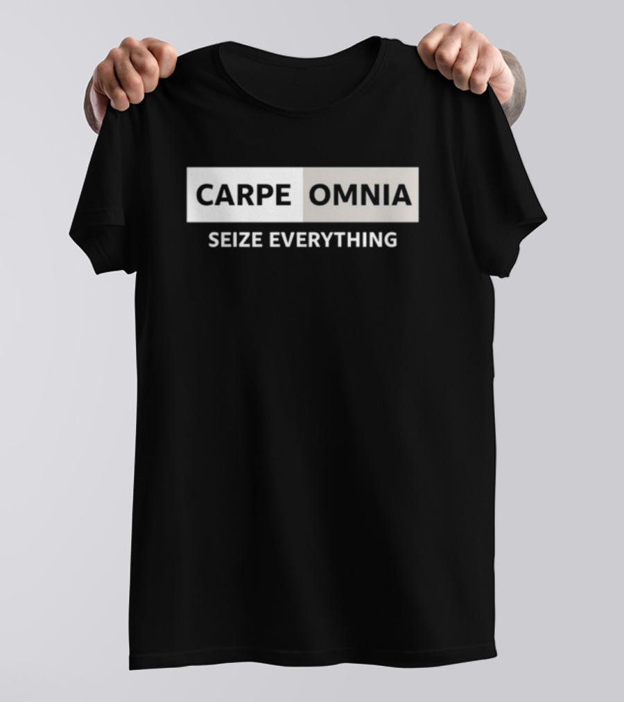 CARPE OMNIA SEIZE EVERYTHING Bold Motivational Message T-Shirt