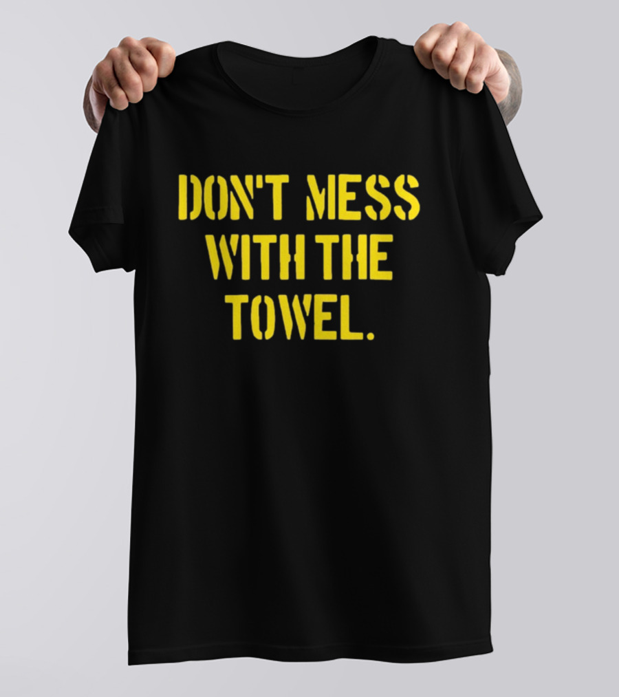 Dmwtt Don't Mess With The Towel T-Shirt
