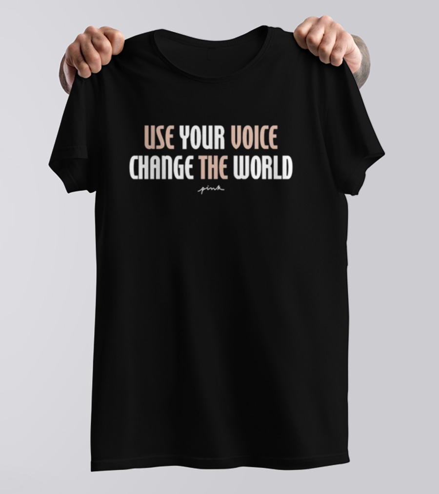 Use Your Voice Change The World Pink T-Shirt