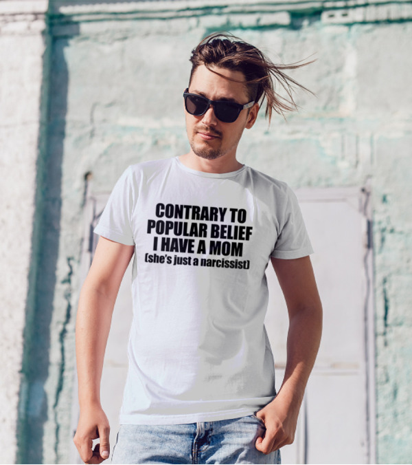 Contrary To Popular Belief I Have A Mom She's Just A Narcissist Shopellesong T-Shirt