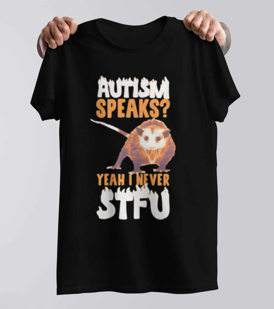 Gotfunny Autism Speaks Yeah I Never STFU Opossum T-Shirt