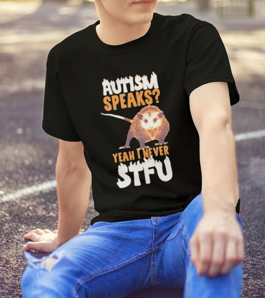 Gotfunny Autism Speaks Yeah I Never STFU Opossum T-Shirt