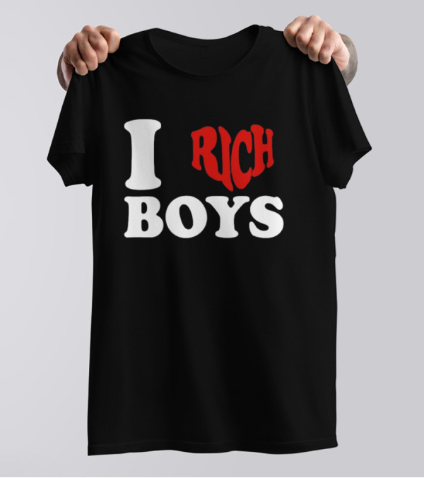 I Love Rich Boys T-Shirt