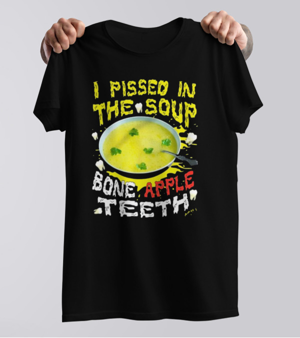 I Pissed In The Soup Bone Apple Teeth Bowl Parsley Spoon T-Shirt