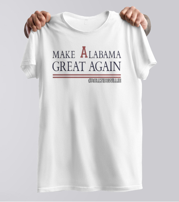 MAKE ALABAMA GREAT AGAIN #ROLLTIDEWILLIE T-Shirt