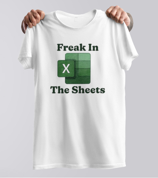 Freak In The Sheets Excel Spreadsheet Lover T-Shirt