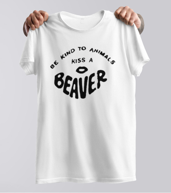 Be Kind To Animals Kiss A Beaver Fsgprints T-Shirt