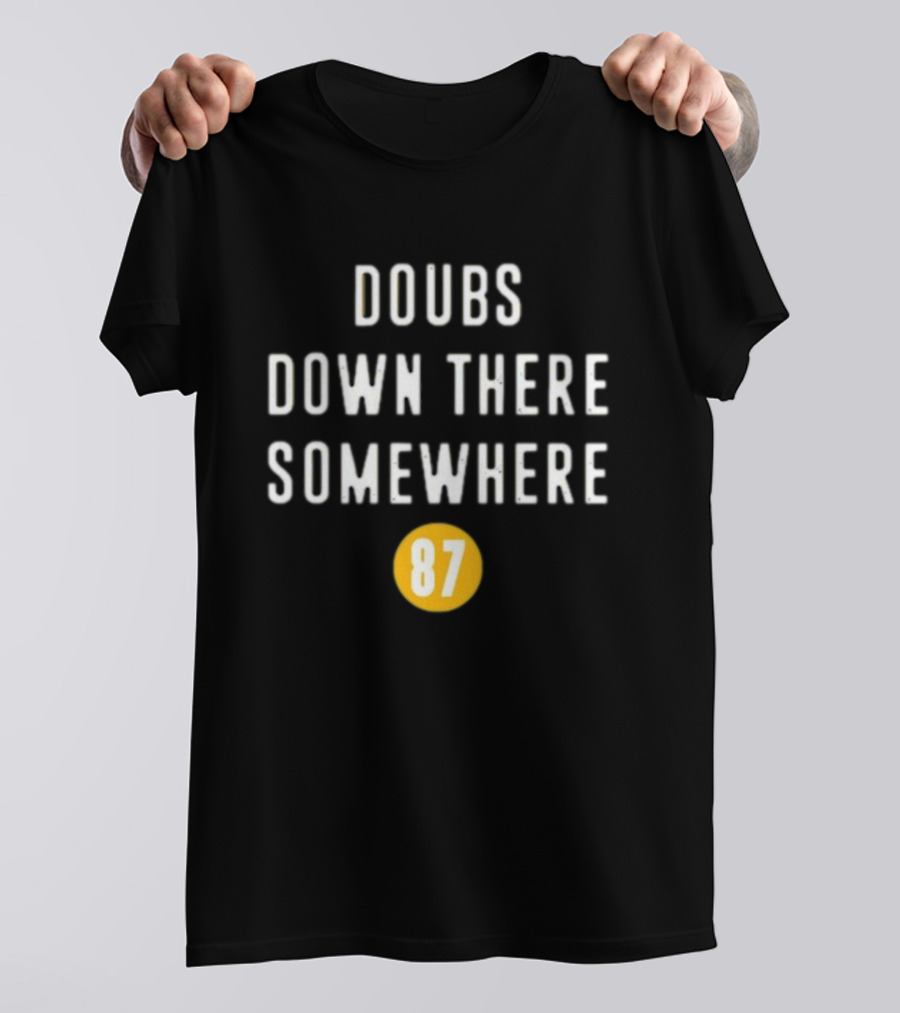 Doubs Down There Somewhere 87 T-Shirt