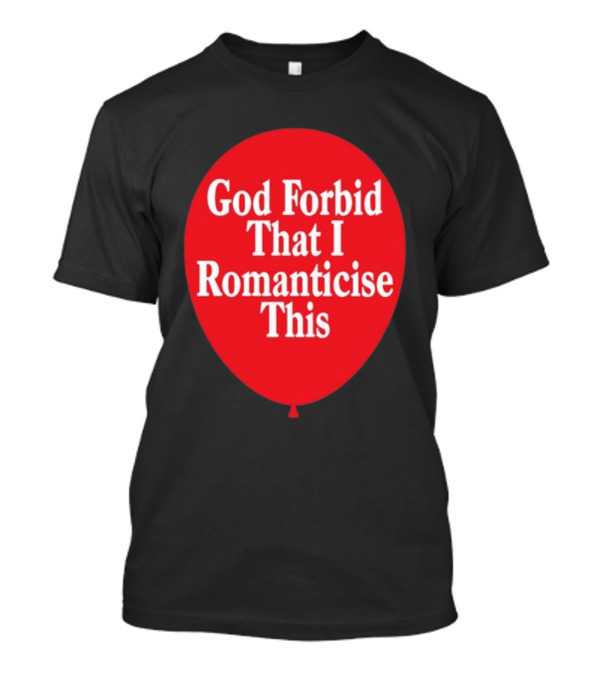 God Forbid That I Romanticise This Red Balloon T-Shirt