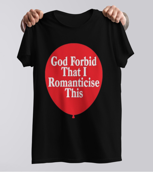 God Forbid That I Romanticise This Red Balloon T-Shirt