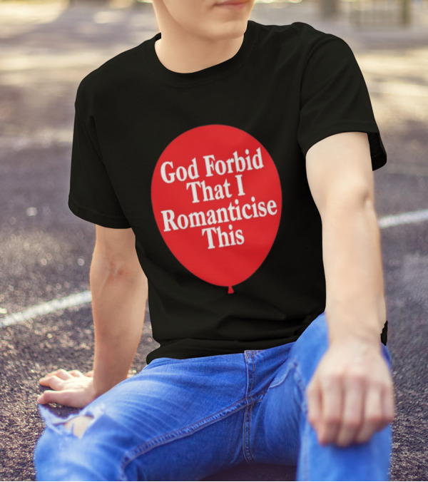 God Forbid That I Romanticise This Red Balloon T-Shirt