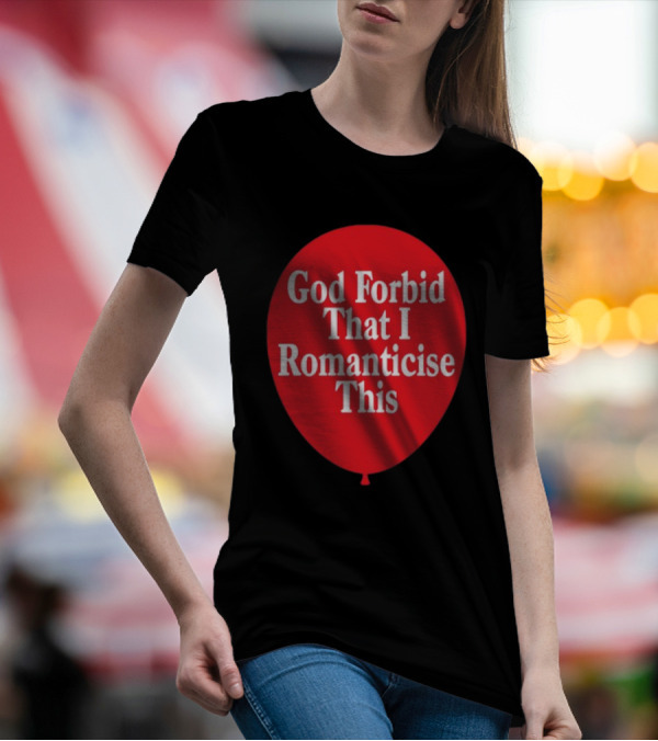 God Forbid That I Romanticise This Red Balloon T-Shirt