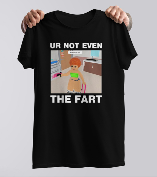 Ur Not Even The Fart Munch Or Not Ice Spice Gaming Meme T-Shirt