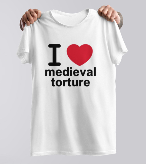 I Love Heart Medieval Torture T-Shirt