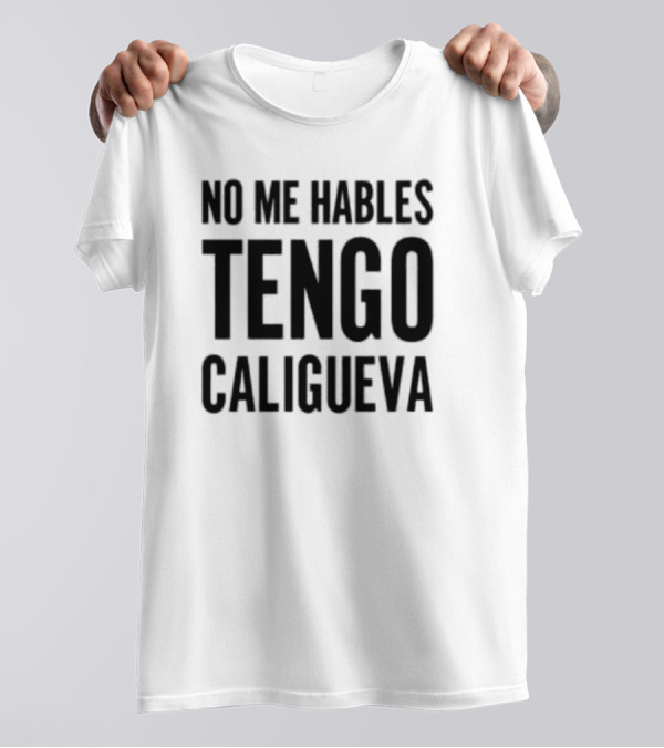 Welby Bailey No Me Hables Tengo Caligueva T-Shirt