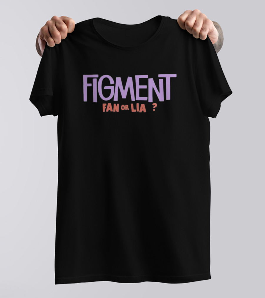 FIGMENT FAN OR LIA? T-Shirt