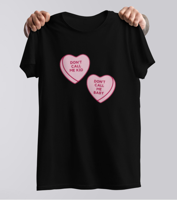 Don't Call Me Baby Don't Call Me Kid Heart Candy T-Shirt