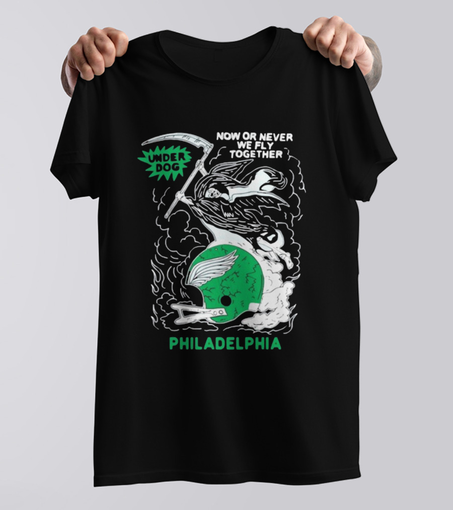 Under Dog Now Or Never We Fly Together Philadelphia Football Helmet T-Shirt