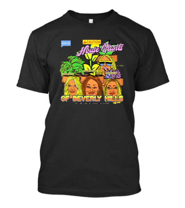 Caution House Plants Bravo Beverly Hills Suttoniscus Kyuspleniumm Erickiopsis Denisimum T-Shirt