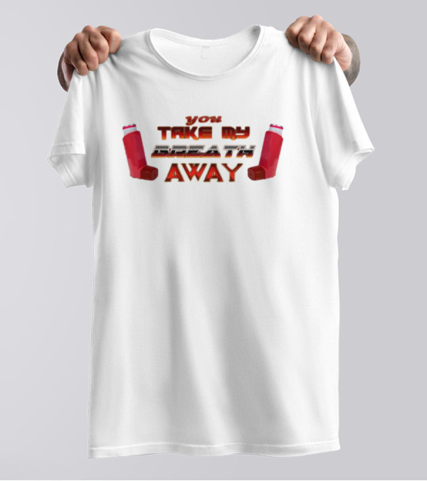 Snazzyseagull You Take My Breath Away Inhaler Valentine's Red Inhalers T-Shirt