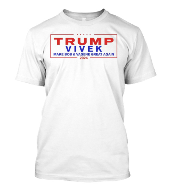 TRUMP VIVEK 2024 MAKE BOB And VAGENE GREAT AGAIN T-Shirt