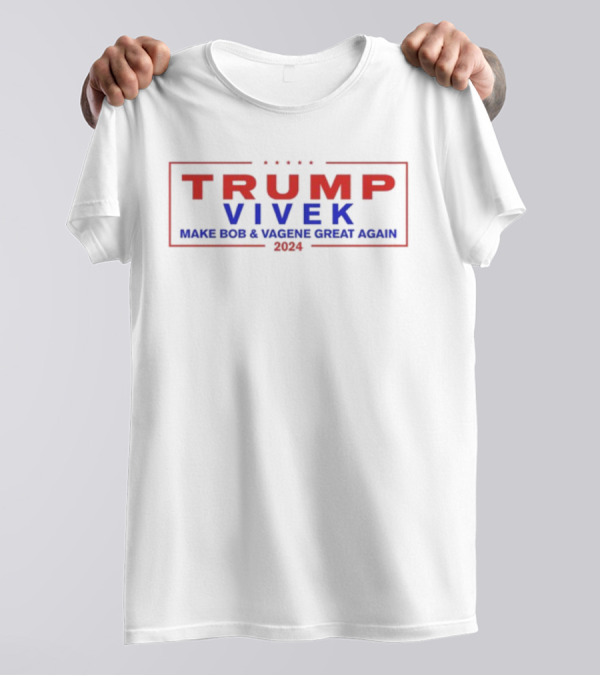 TRUMP VIVEK 2024 MAKE BOB And VAGENE GREAT AGAIN T-Shirt