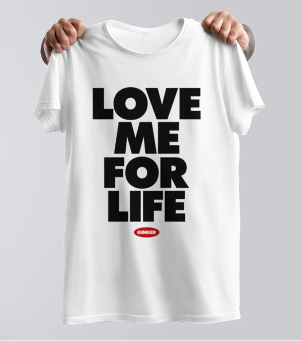 Love Me For Life Ginger T-Shirt
