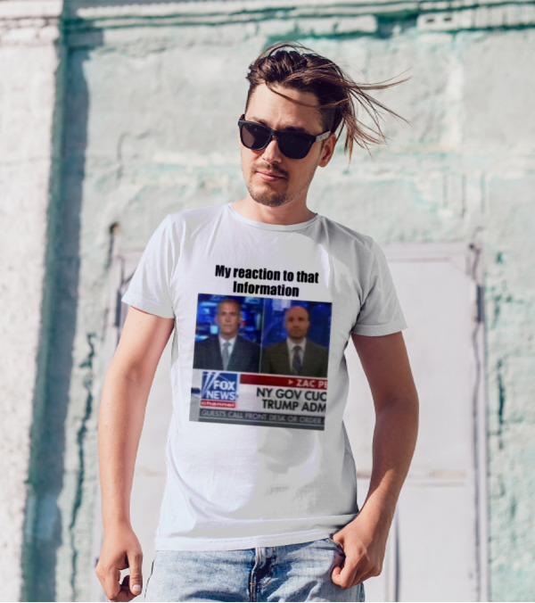 My Reaction To That Information Fox News NY Gov Cuomo Trump Admin T-Shirt