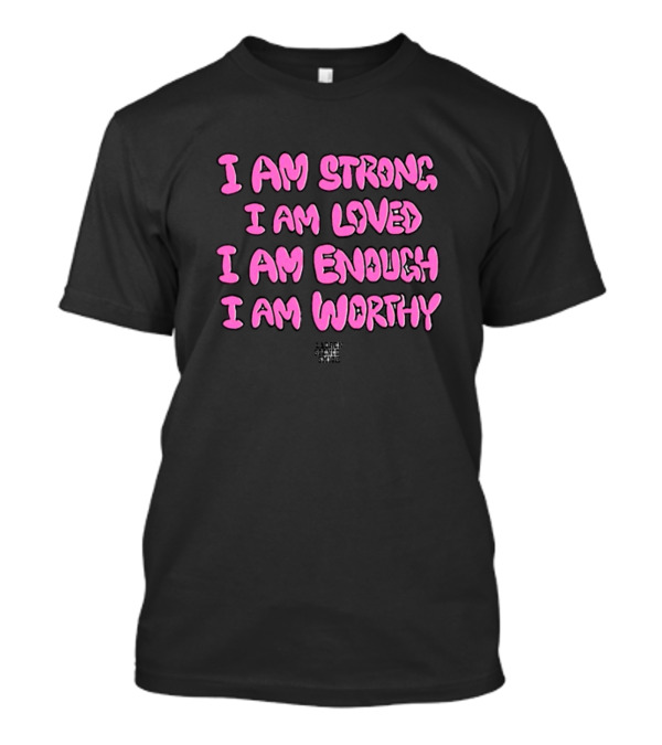 Mirror Tour I Am Strong I Am Loved I Am Enough I Am Worthy Empowerment Affirmation T-Shirt
