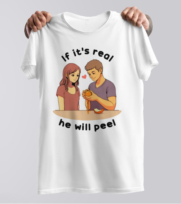 If It's Real He Will Peel Heart Couple Peeling Orange T-Shirt