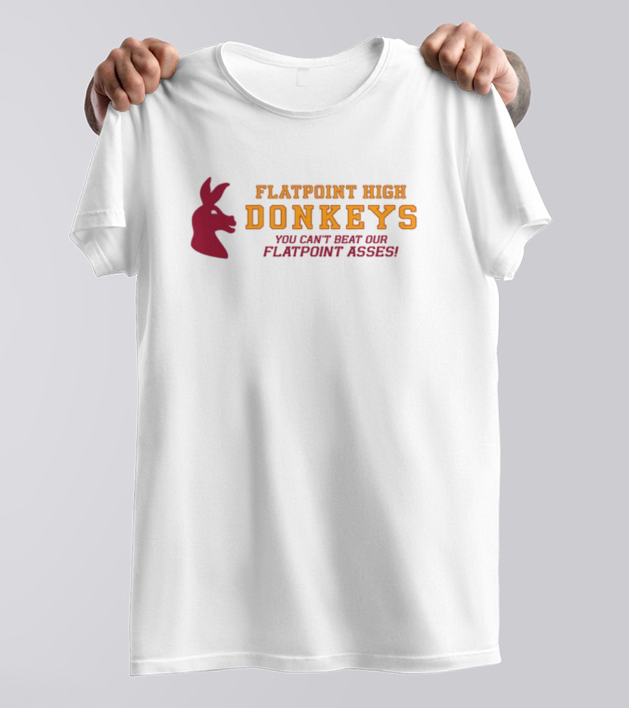 Flatpoint High Donkeys You Can't Beat Our Flatpoint Asses Bold School Spirit T-Shirt