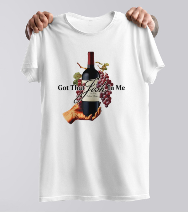 Got That Josh In Me Wine Grapes Hand T-Shirt