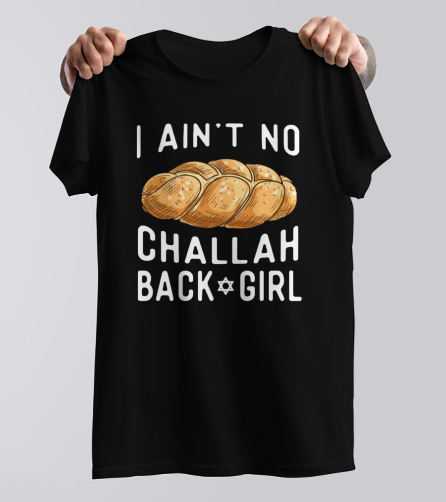 Coolriderr I Ain't No Challah Back Girl Jewish Bread Humor T-Shirt