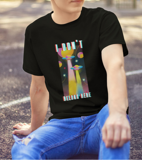 I Don't Belong Here UFO Spaceships Colorful Cosmic Scene T-Shirt