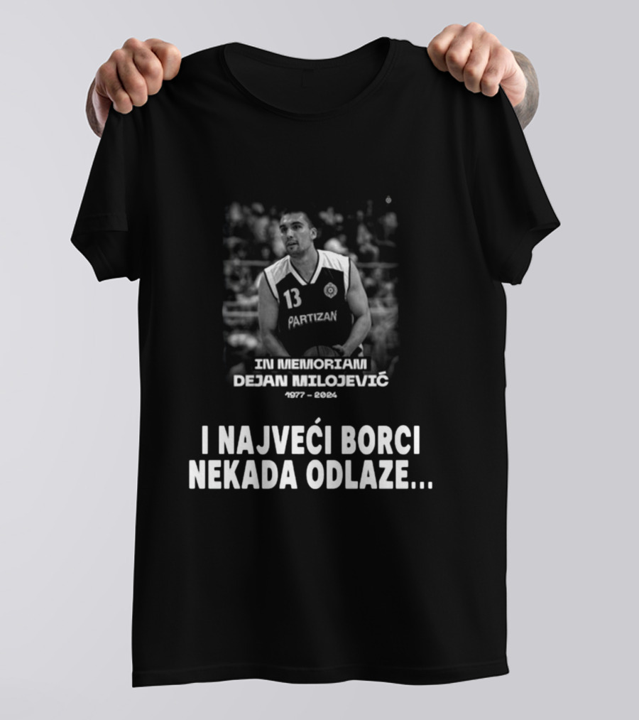 In Memoriam Dejan Milojević 1977-2004 Partizan I Najveci Borci Nekada Odlaze T-Shirt