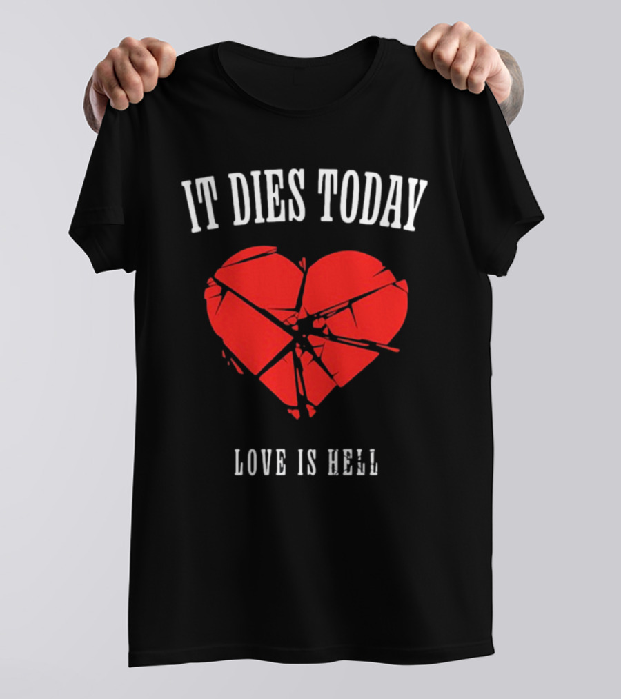 It Dies Today Broken Heart Love Is Hell T-Shirt