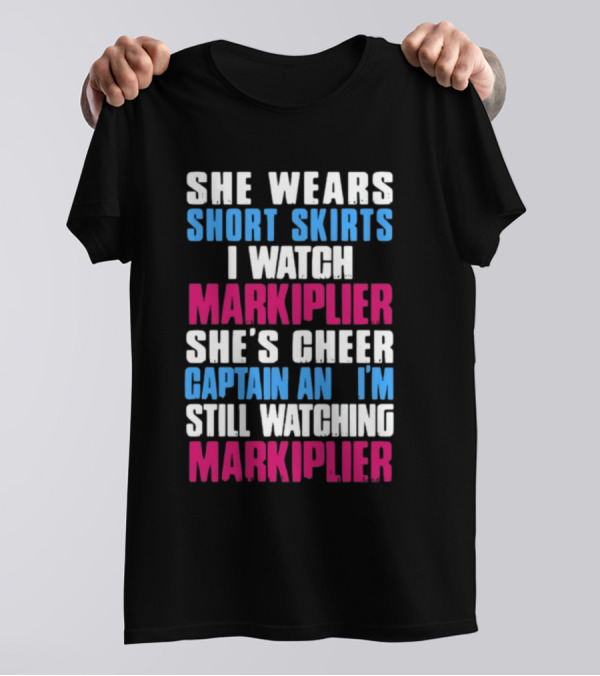 She Wears Short Skirts I Watch Markiplier She's Cheer Captain I'm Still Watching Markiplier T-Shirt