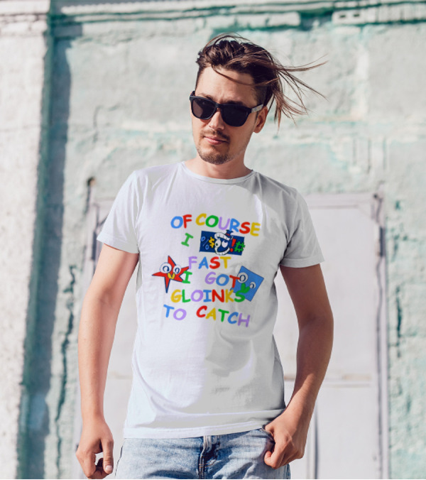 Theamazingdigitalcircus Of Course I Fast I Got Gloinks To Catch Colorful Text With Cartoon Eyes T-Shirt