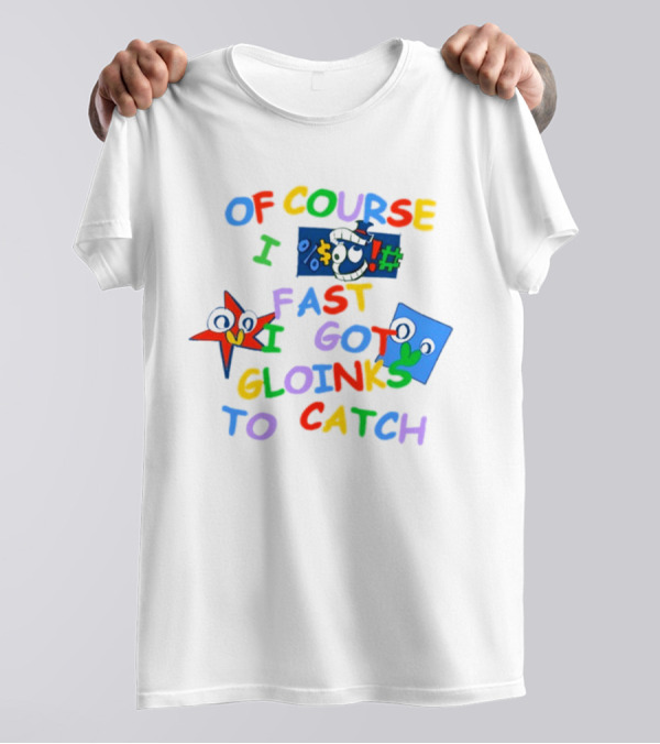 Theamazingdigitalcircus Of Course I Fast I Got Gloinks To Catch Colorful Text With Cartoon Eyes T-Shirt