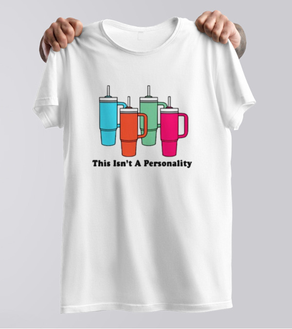 This Isn't A Personality Colorful Tumblers T-Shirt