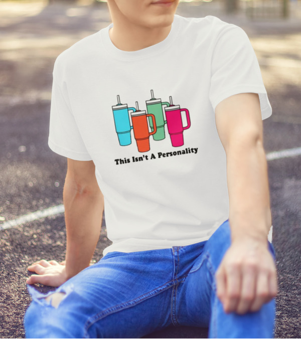 This Isn't A Personality Colorful Tumblers T-Shirt